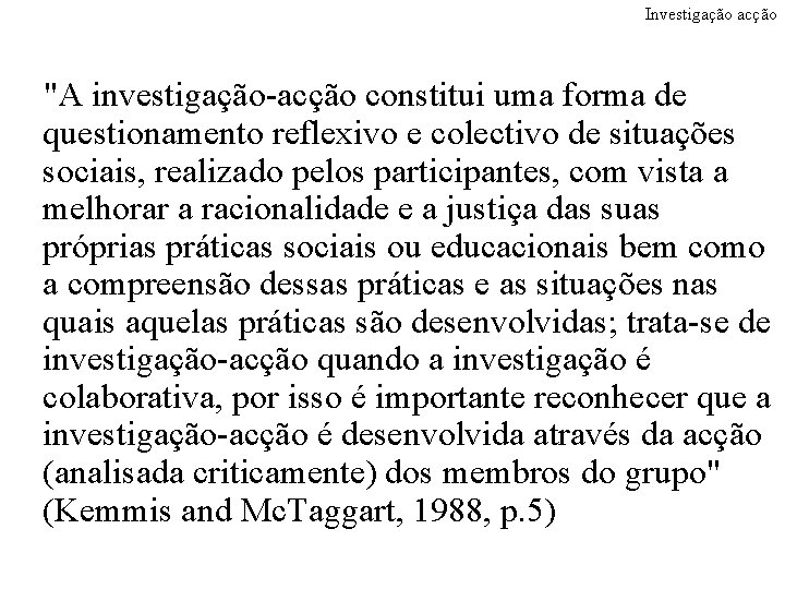 Investigação acção "A investigação-acção constitui uma forma de questionamento reflexivo e colectivo de situações