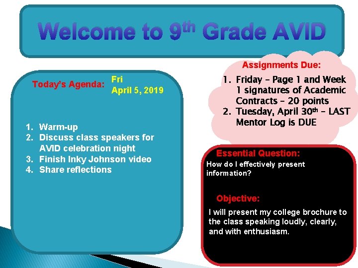 Welcome to th 9 Grade AVID Assignments Due: Today’s Agenda: Fri April 5, 2019