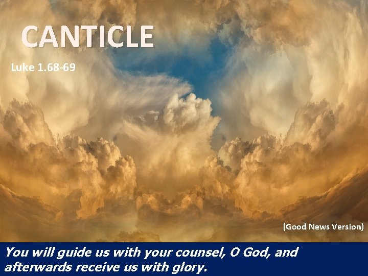 CANTICLE Luke 1. 68 -69 (Good News Version) You will guide us with your