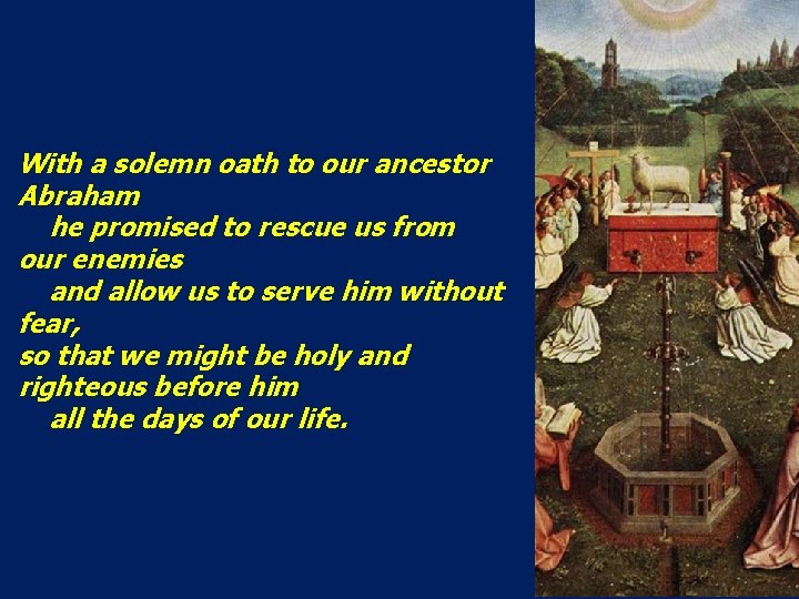 With a solemn oath to our ancestor Abraham he promised to rescue us from