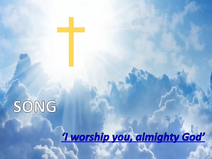 SONG ‘I worship you, almighty God’ 