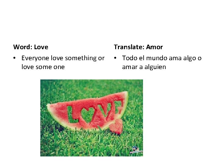 Word: Love Translate: Amor • Everyone love something or love some one • Todo