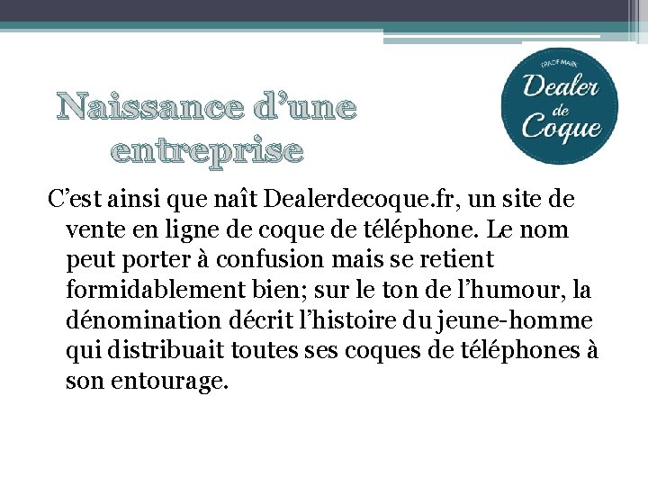 Naissance d’une entreprise C’est ainsi que naît Dealerdecoque. fr, un site de vente en