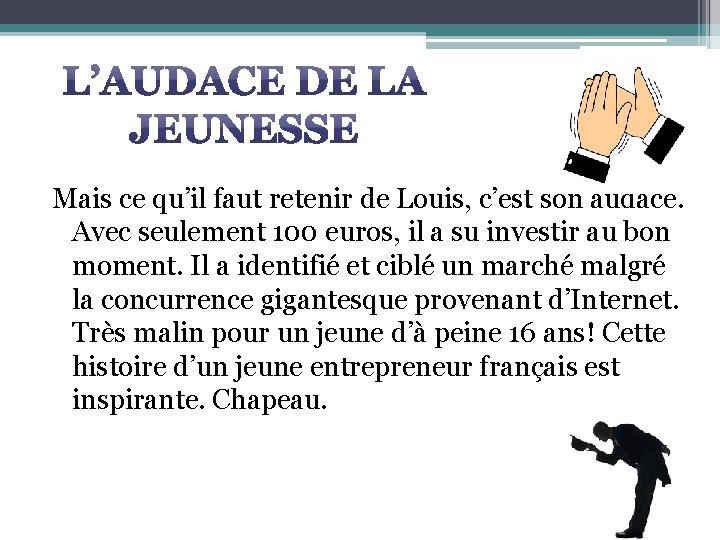 Mais ce qu’il faut retenir de Louis, c’est son audace. Avec seulement 100 euros,