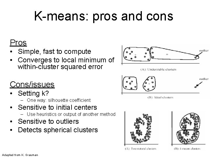 K-means: pros and cons Pros • Simple, fast to compute • Converges to local