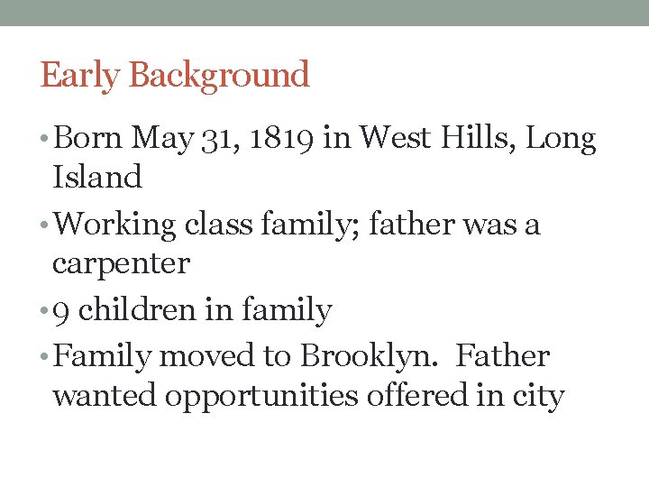 Early Background • Born May 31, 1819 in West Hills, Long Island • Working Early Background • Born May 31, 1819 in West Hills, Long Island • Working