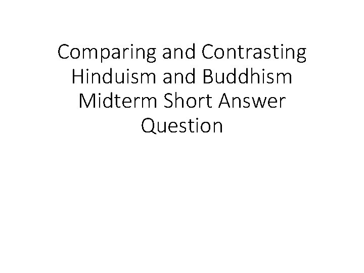 Comparing and Contrasting Hinduism and Buddhism Midterm Short Answer Question 