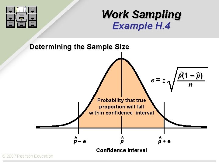 Work Sampling Example H. 4 Determining the Sample Size e=z Probability that true proportion