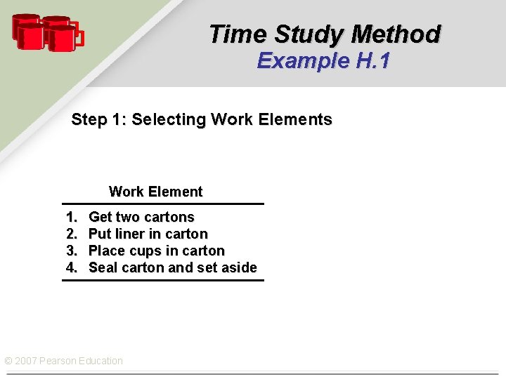 Time Study Method Example H. 1 Step 1: Selecting Work Elements Work Element 1.