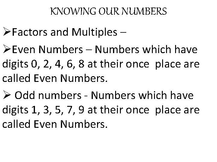 KNOWING OUR NUMBERS ØFactors and Multiples – ØEven Numbers – Numbers which have digits