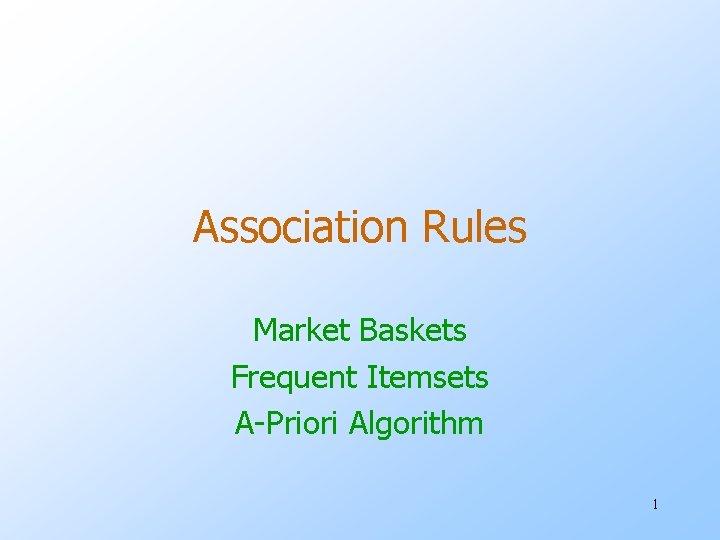 Association Rules Market Baskets Frequent Itemsets A-Priori Algorithm 1 