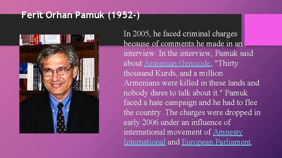 Ferit Orhan Pamuk (1952 -) In 2005, he faced criminal charges because of comments