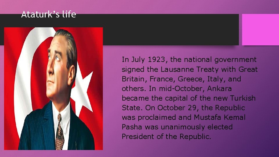 Ataturk’s life In July 1923, the national government signed the Lausanne Treaty with Great