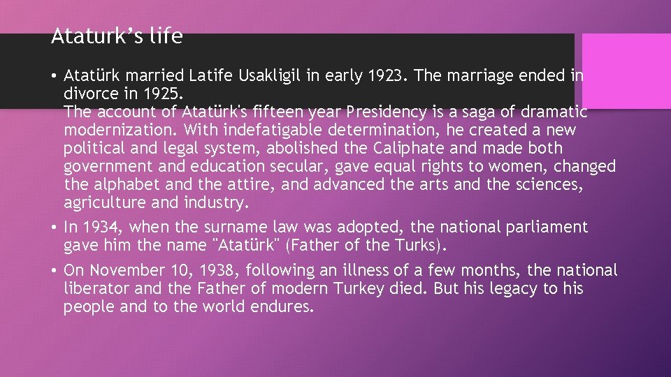 Ataturk’s life • Atatürk married Latife Usakligil in early 1923. The marriage ended in