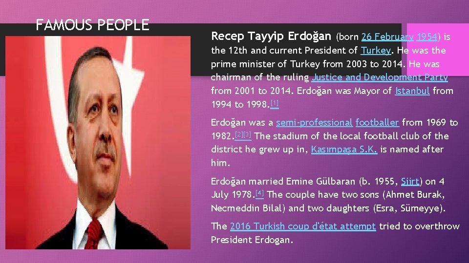 FAMOUS PEOPLE Recep Tayyip Erdoğan (born 26 February 1954) is the 12 th and