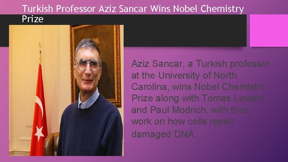 Turkish Professor Aziz Sancar Wins Nobel Chemistry Prize Aziz Sancar, a Turkish professor at