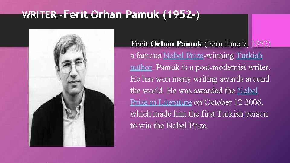 WRITER -Ferit Orhan Pamuk (1952 -) Ferit Orhan Pamuk (born June 7, 1952) a