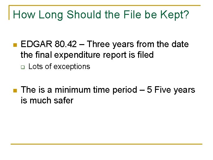 How Long Should the File be Kept? n EDGAR 80. 42 – Three years How Long Should the File be Kept? n EDGAR 80. 42 – Three years