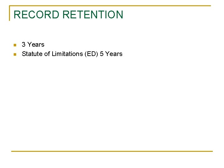 RECORD RETENTION n n 3 Years Statute of Limitations (ED) 5 Years RECORD RETENTION n n 3 Years Statute of Limitations (ED) 5 Years