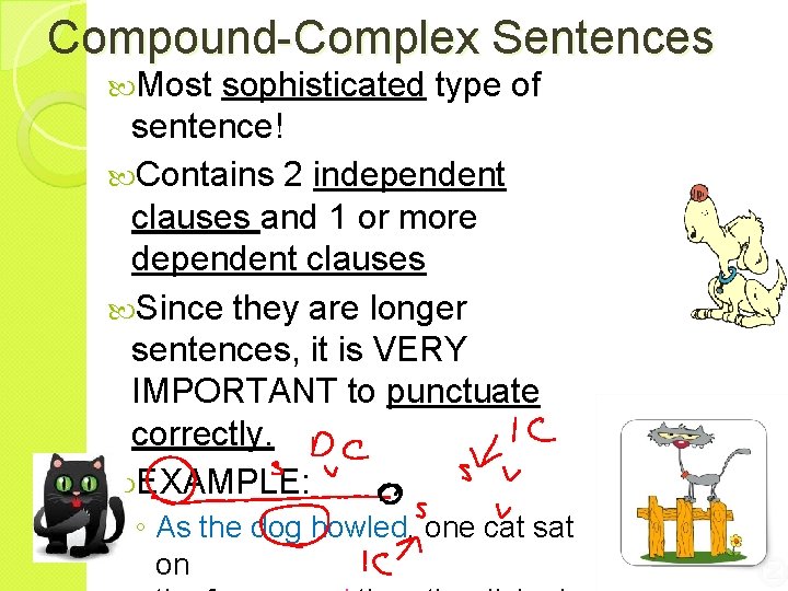 Compound-Complex Sentences Most sophisticated type of sentence! Contains 2 independent clauses and 1 or