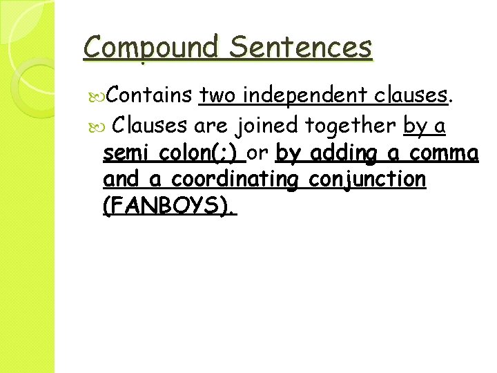 Compound Sentences Contains two independent clauses. Clauses are joined together by a semi colon(;