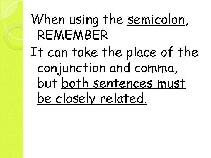 When using the semicolon, REMEMBER It can take the place of the conjunction and