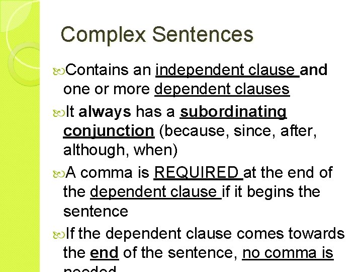 Complex Sentences Contains an independent clause and one or more dependent clauses It always