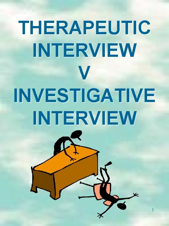 THERAPEUTIC INTERVIEW V INVESTIGATIVE INTERVIEW 1 