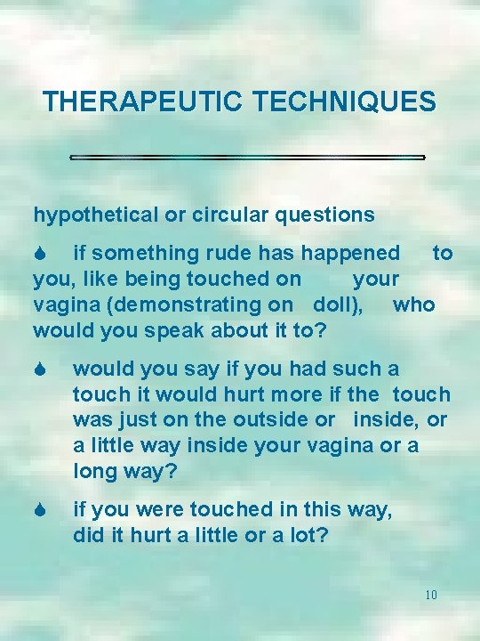 THERAPEUTIC TECHNIQUES hypothetical or circular questions S if something rude has happened to you,