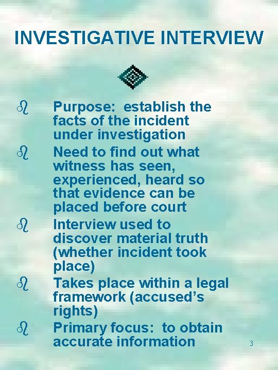 INVESTIGATIVE INTERVIEW b b b Purpose: establish the facts of the incident under investigation