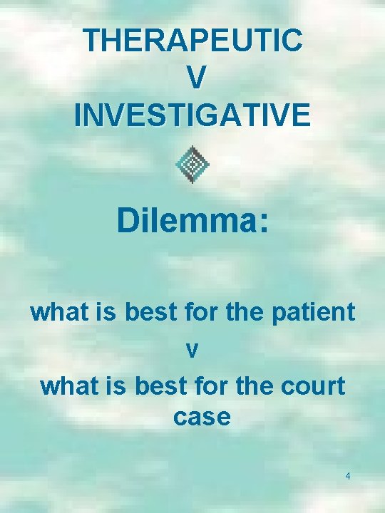 THERAPEUTIC V INVESTIGATIVE Dilemma: what is best for the patient v what is best