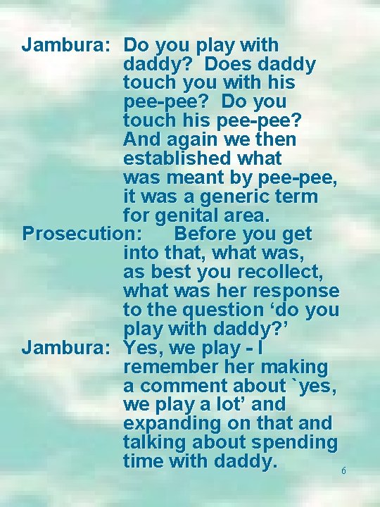 Jambura: Do you play with daddy? Does daddy touch you with his pee-pee? Do