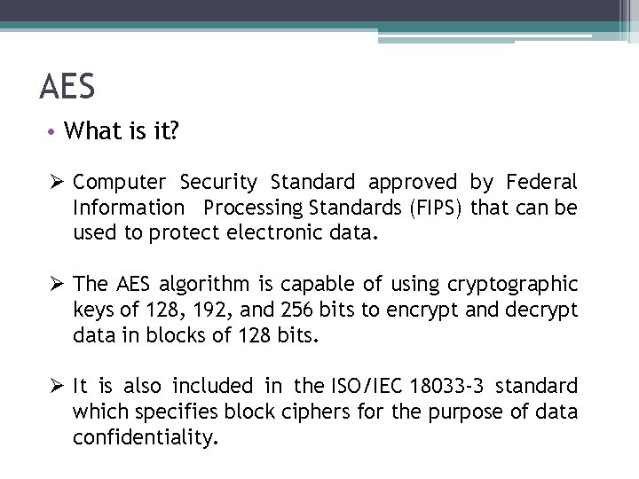 AES • What is it? Ø Computer Security Standard approved by Federal Information Processing