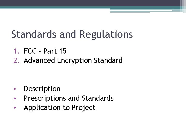 Standards and Regulations 1. FCC – Part 15 2. Advanced Encryption Standard • •