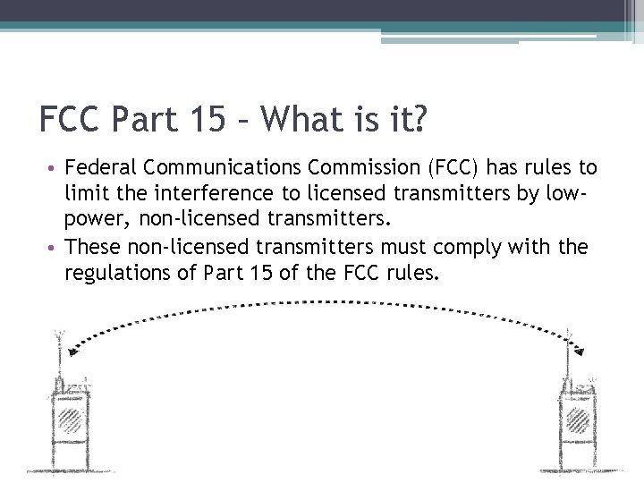 FCC Part 15 – What is it? • Federal Communications Commission (FCC) has rules