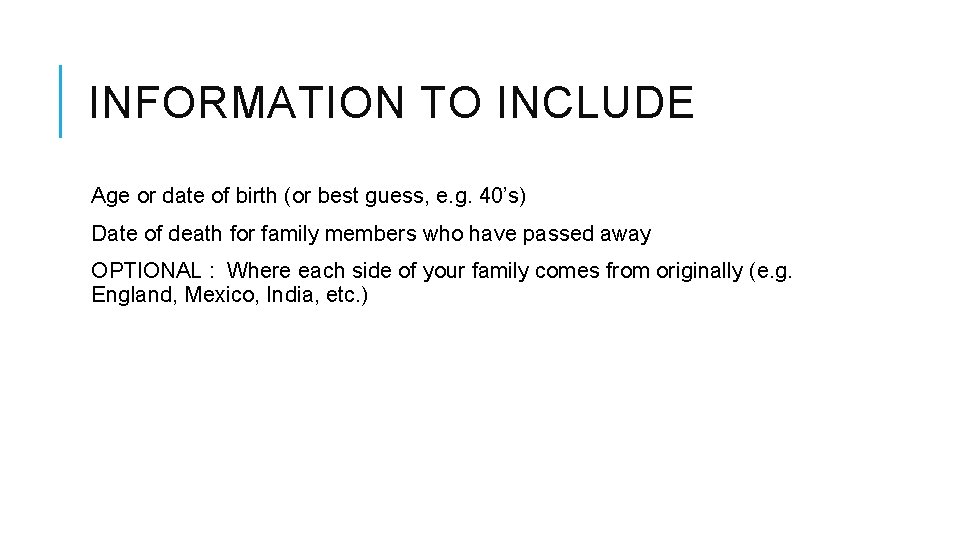 INFORMATION TO INCLUDE Age or date of birth (or best guess, e. g. 40’s) INFORMATION TO INCLUDE Age or date of birth (or best guess, e. g. 40’s)