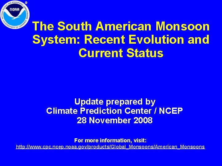 The South American Monsoon System: Recent Evolution and Current Status Update prepared by Climate The South American Monsoon System: Recent Evolution and Current Status Update prepared by Climate