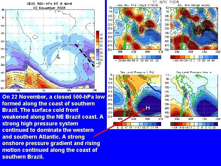 L On 22 November, a closed 500 -h. Pa low formed along the coast L On 22 November, a closed 500 -h. Pa low formed along the coast