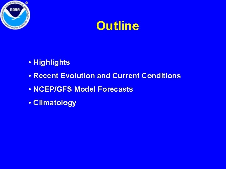 Outline • Highlights • Recent Evolution and Current Conditions • NCEP/GFS Model Forecasts • Outline • Highlights • Recent Evolution and Current Conditions • NCEP/GFS Model Forecasts •