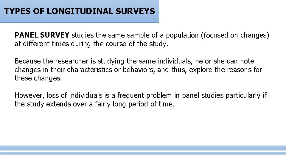 TYPES OF LONGITUDINAL SURVEYS PANEL SURVEY studies the sample of a population (focused on