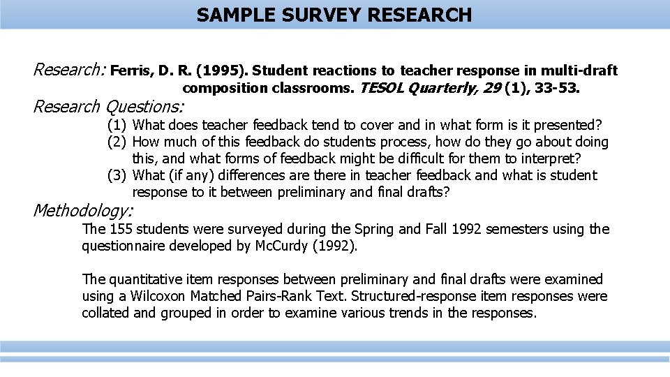 SAMPLE SURVEY RESEARCH Research: Ferris, D. R. (1995). Student reactions to teacher response in