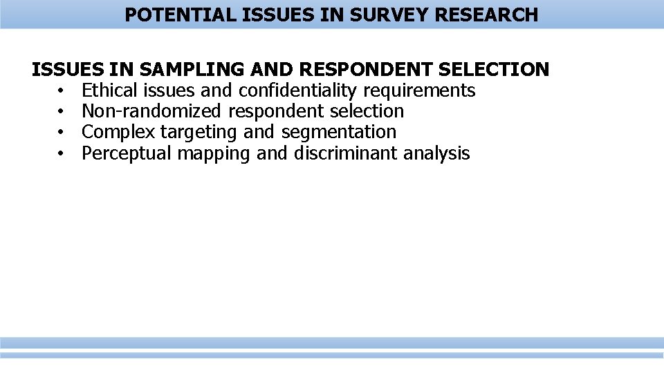 POTENTIAL ISSUES IN SURVEY RESEARCH ISSUES IN SAMPLING AND RESPONDENT SELECTION • Ethical issues