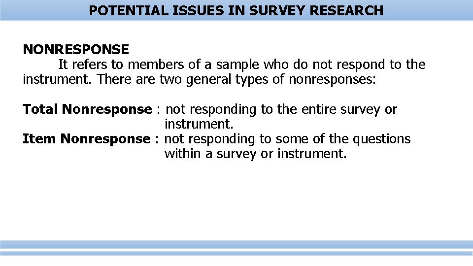 POTENTIAL ISSUES IN SURVEY RESEARCH NONRESPONSE It refers to members of a sample who