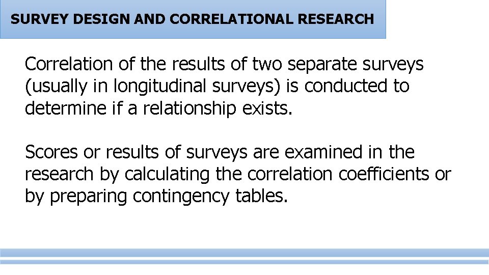 SURVEY DESIGN AND CORRELATIONAL RESEARCH Correlation of the results of two separate surveys (usually