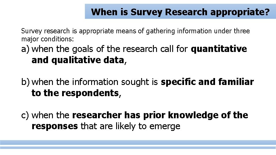 When is Survey Research appropriate? Survey research is appropriate means of gathering information under