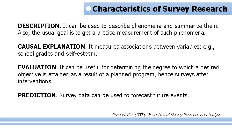 Characteristics of Survey Research DESCRIPTION. It can be used to describe phenomena and summarize