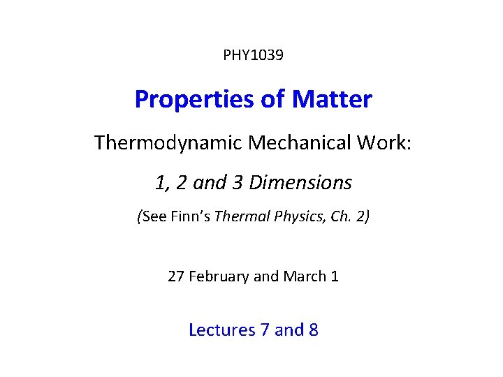 PHY 1039 Properties of Matter Thermodynamic Mechanical Work: 1, 2 and 3 Dimensions (See