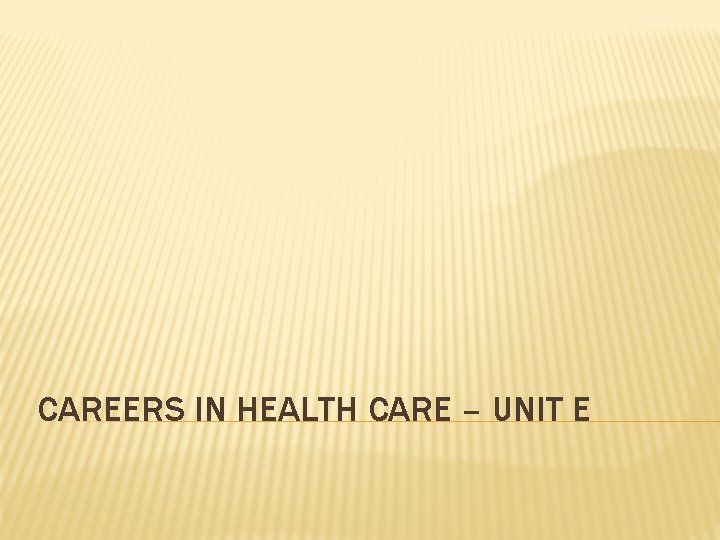 CAREERS IN HEALTH CARE – UNIT E 