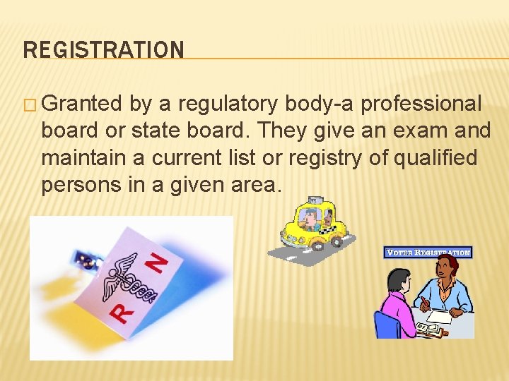 REGISTRATION � Granted by a regulatory body-a professional board or state board. They give