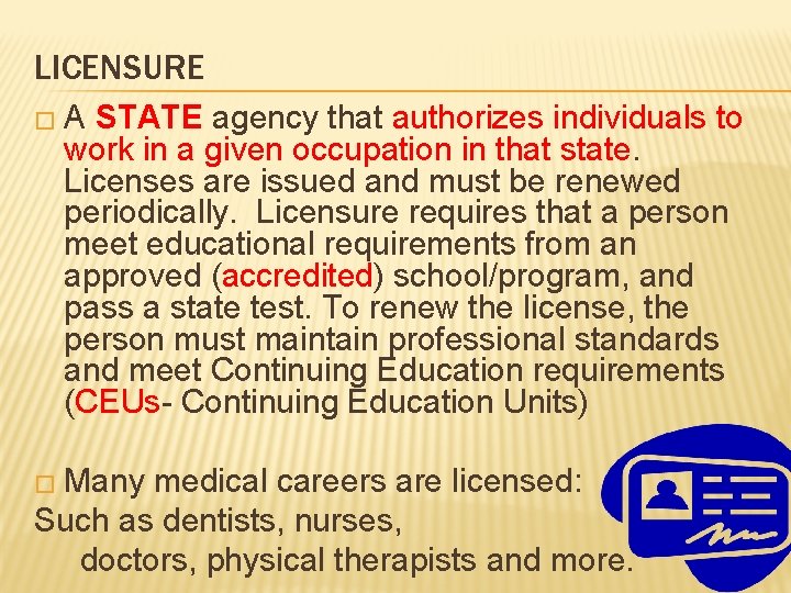 LICENSURE �A STATE agency that authorizes individuals to work in a given occupation in